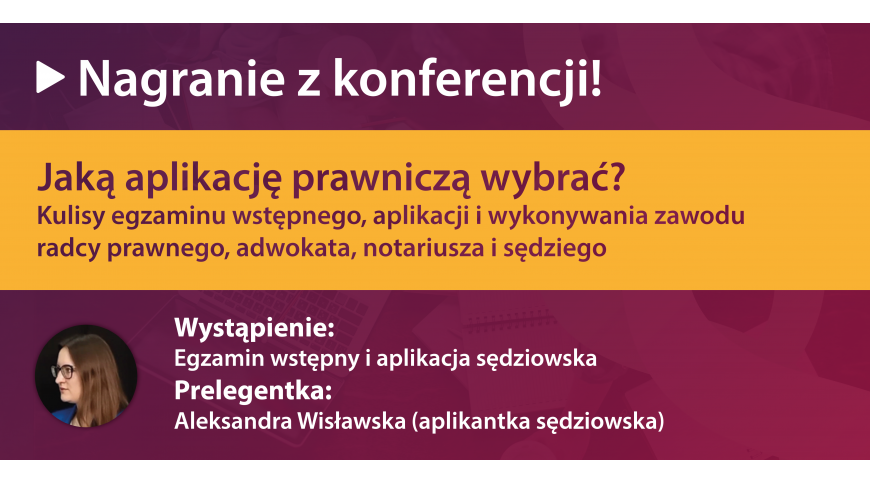 „Jaką aplikację prawniczą wybrać?” – egzamin wstępny i aplikacja sędziowska (nagranie)