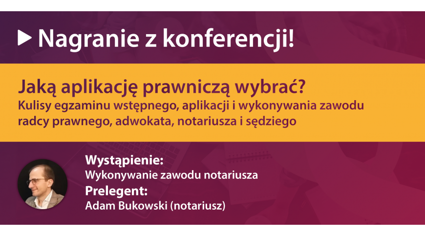 „Jaką aplikację prawniczą wybrać?” – wykonywanie zawodu notariusza (nagranie)